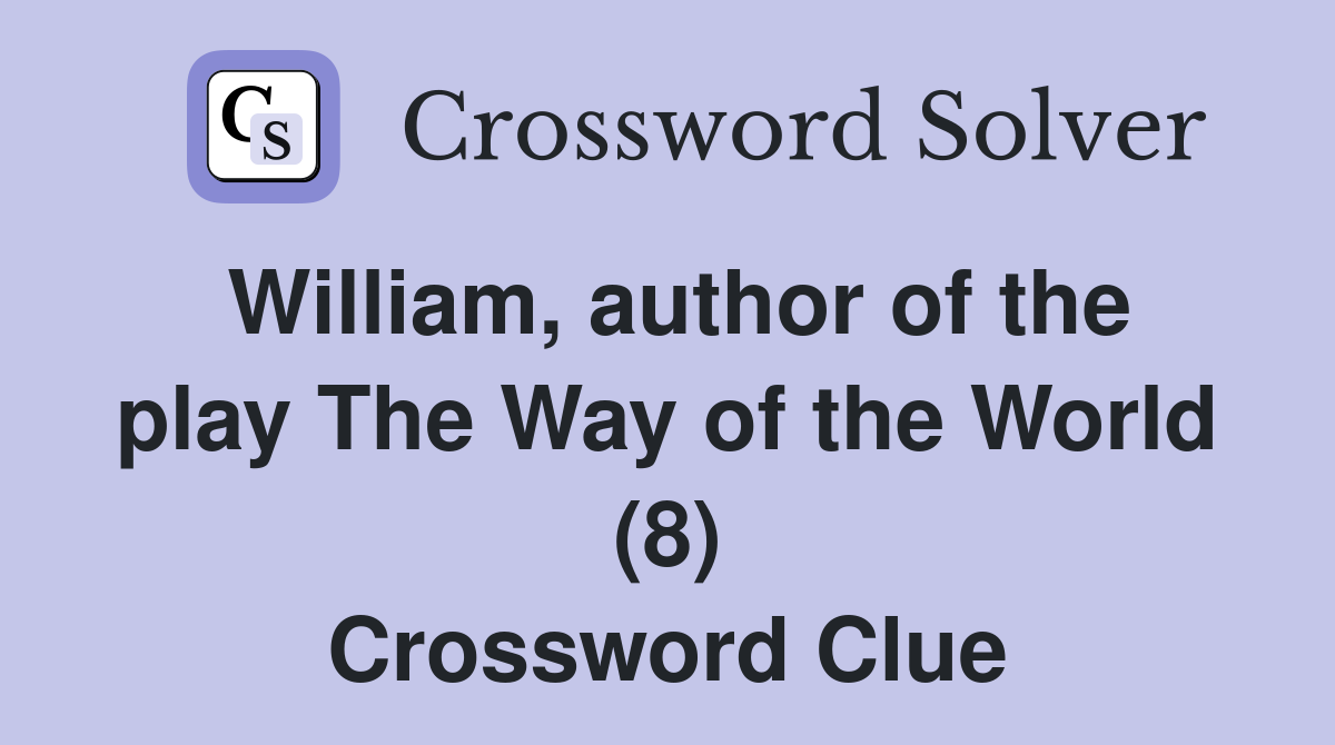William, author of the play The Way of the World (8) Crossword Clue