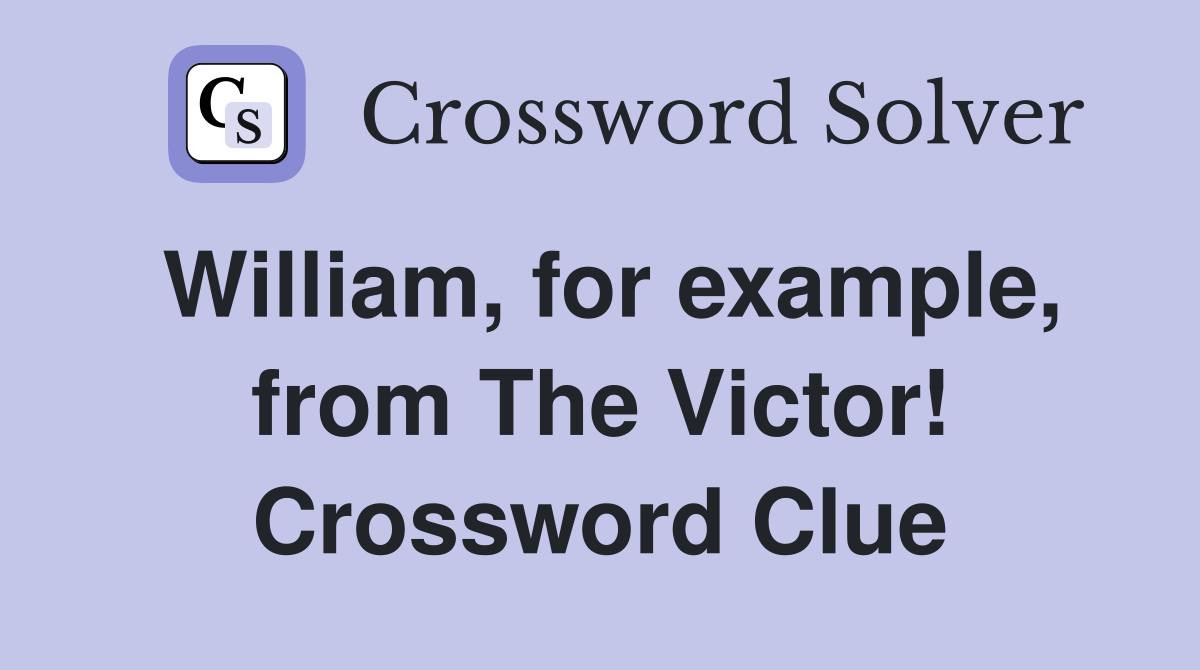 William, for example, from The Victor! Crossword Clue