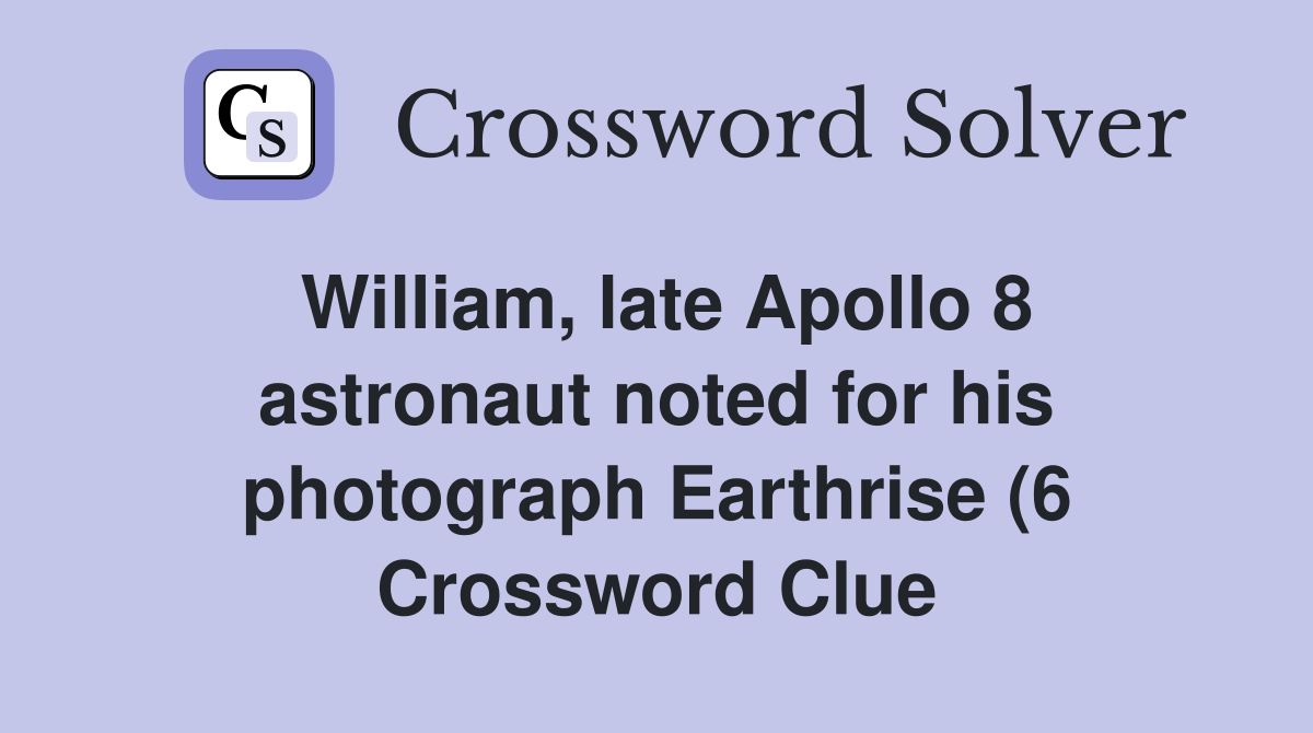 William late Apollo 8 astronaut noted for his photograph Earthrise (6 William late Apollo 8 astronaut noted for his photograph Earthrise (6