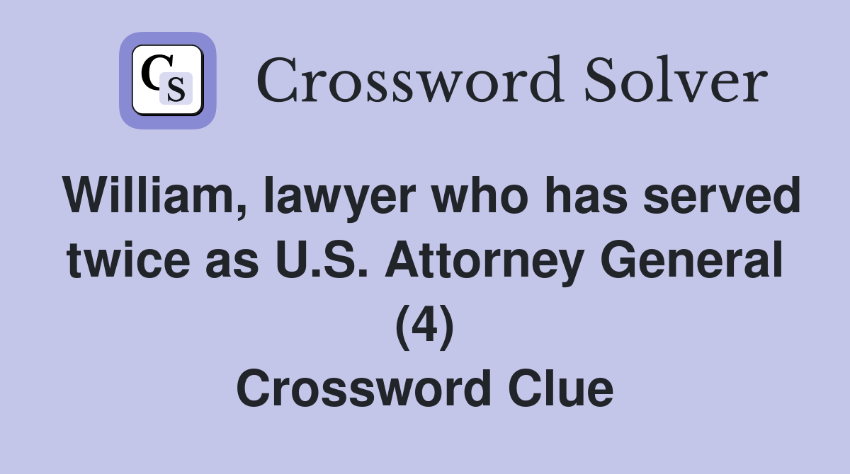 William, lawyer who has served twice as U.S. Attorney General (4) Crossword Clue