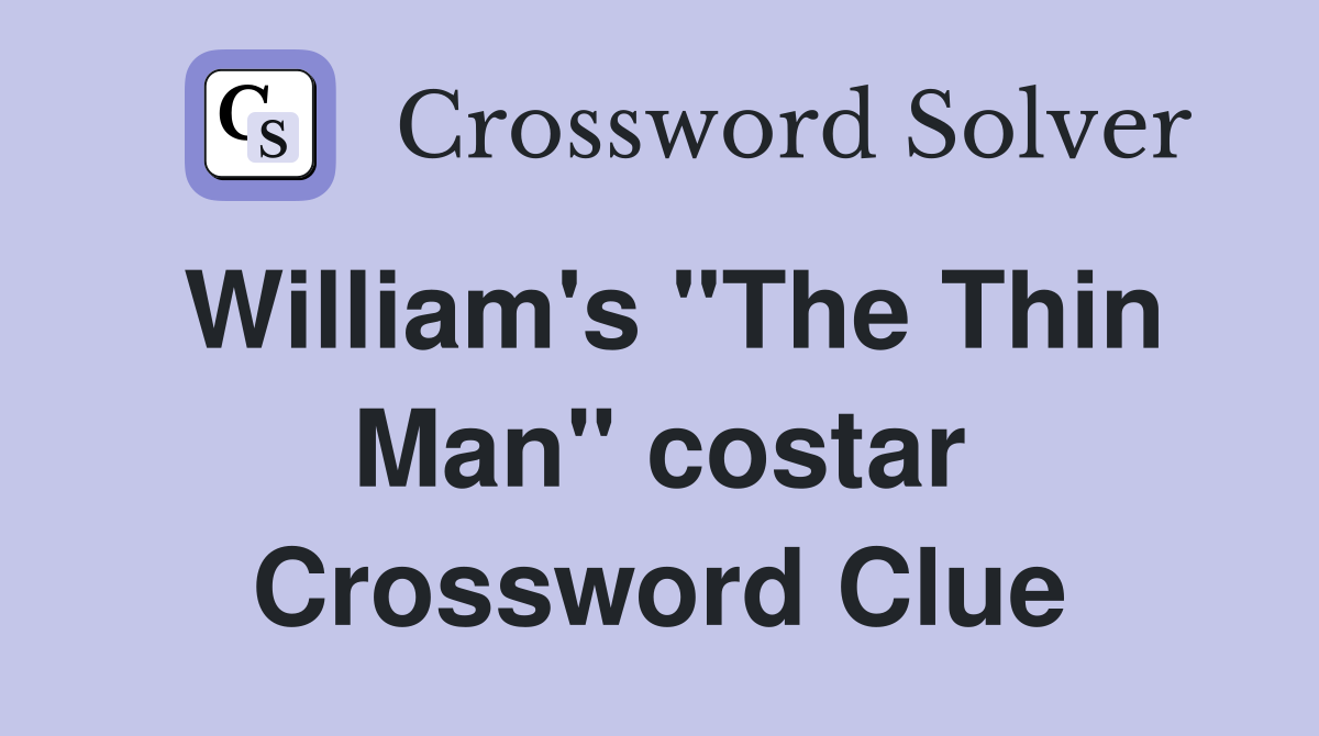 William's "The Thin Man" costar Crossword Clue