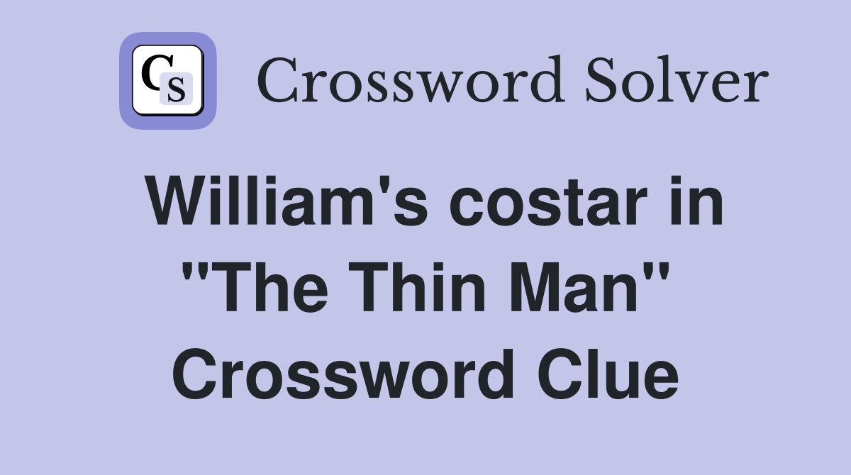 William's costar in "The Thin Man" Crossword Clue
