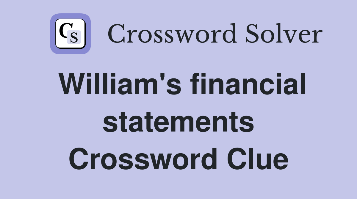 William's financial statements Crossword Clue