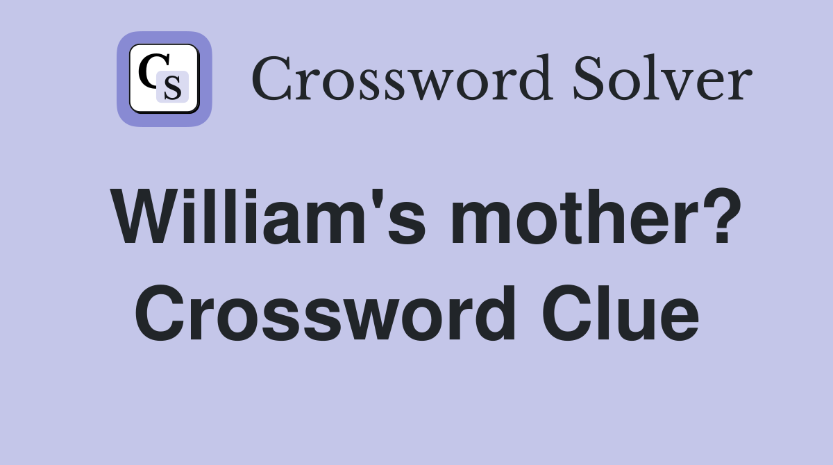 William's mother? Crossword Clue