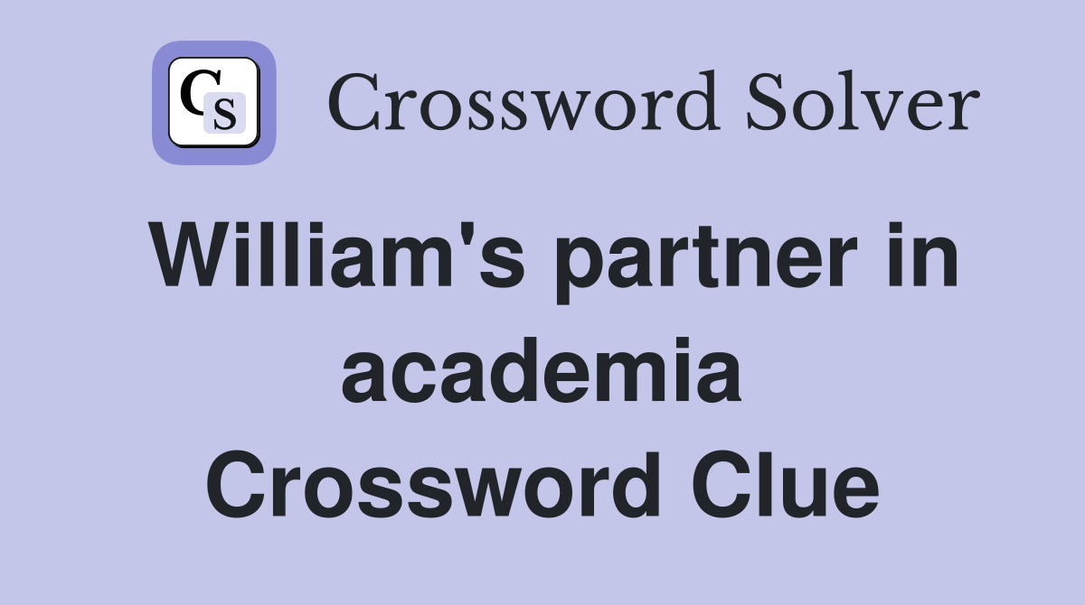William's partner in academia Crossword Clue