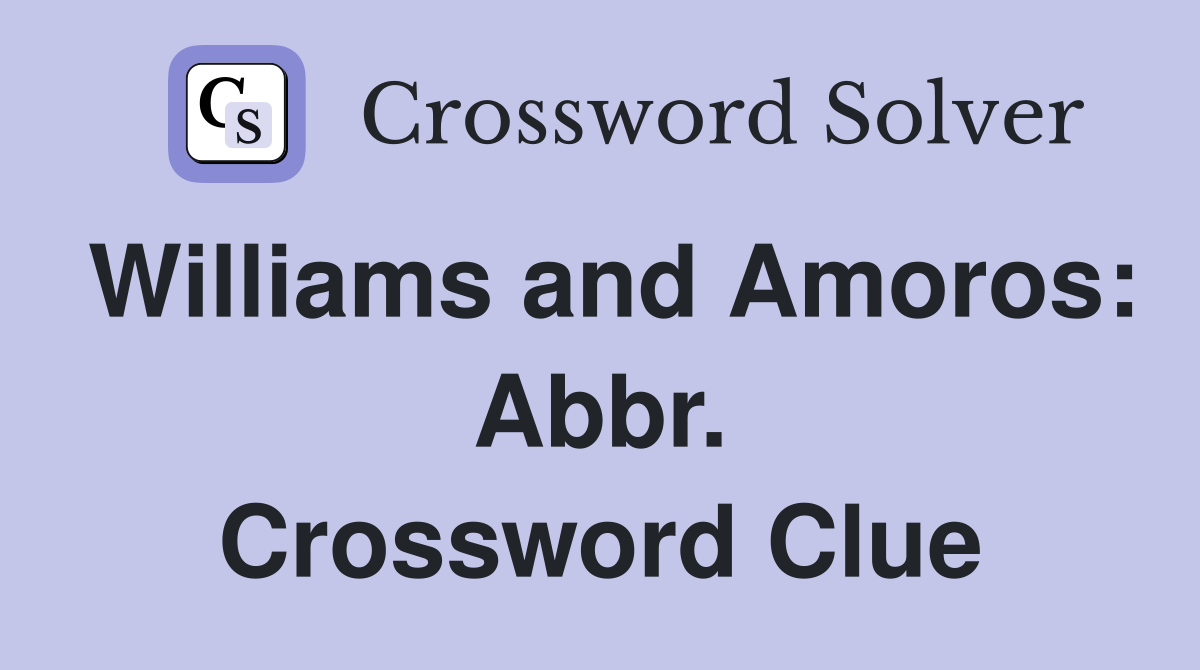 Williams and Amoros: Abbr. Crossword Clue