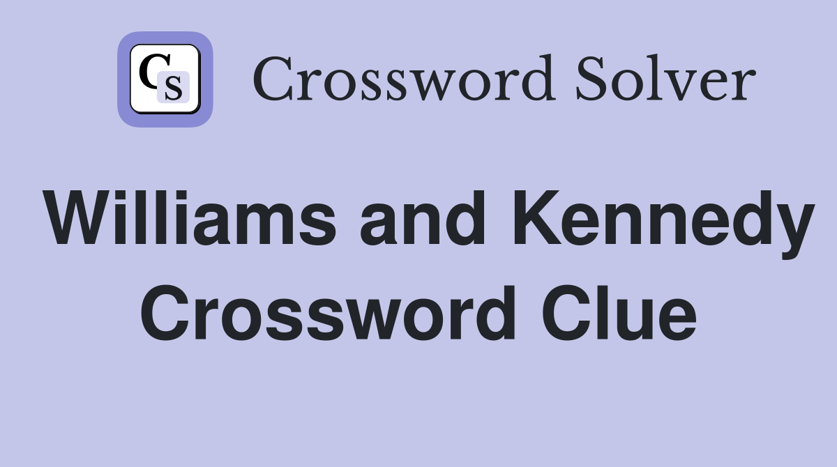 Williams and Kennedy Crossword Clue