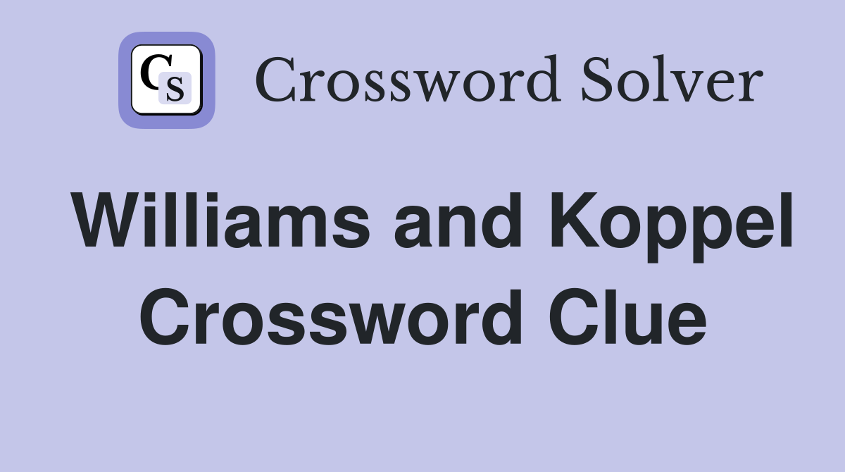 Williams and Koppel Crossword Clue