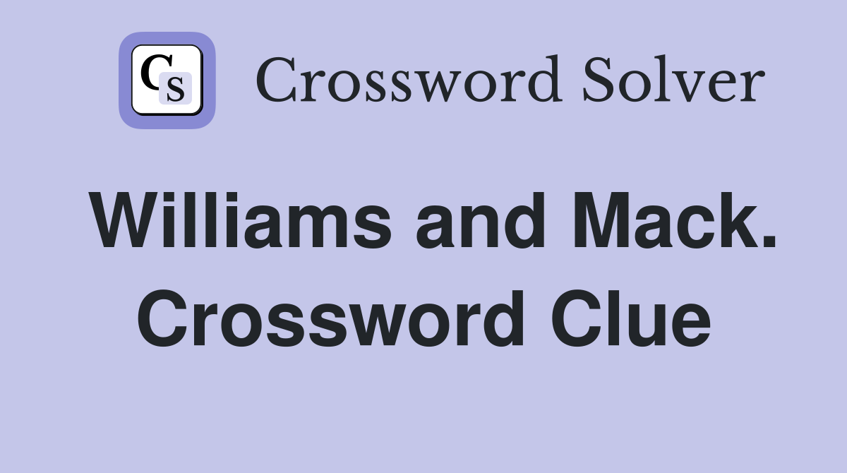 Williams and Mack. Crossword Clue