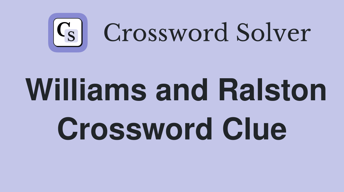 Williams and Ralston Crossword Clue