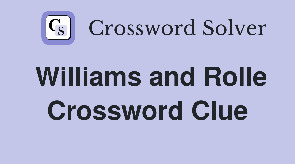 Williams and Rolle Crossword Clue