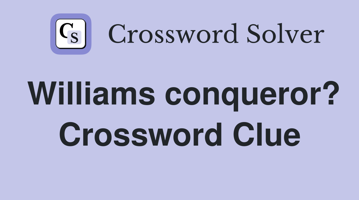 Williams conqueror? Crossword Clue