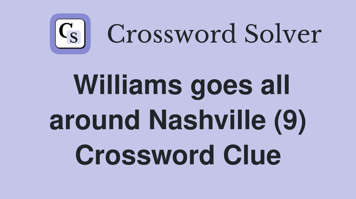 Williams goes all around Nashville (9) Crossword Clue