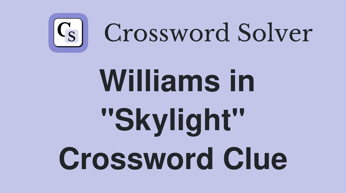 Williams in "Skylight" Crossword Clue