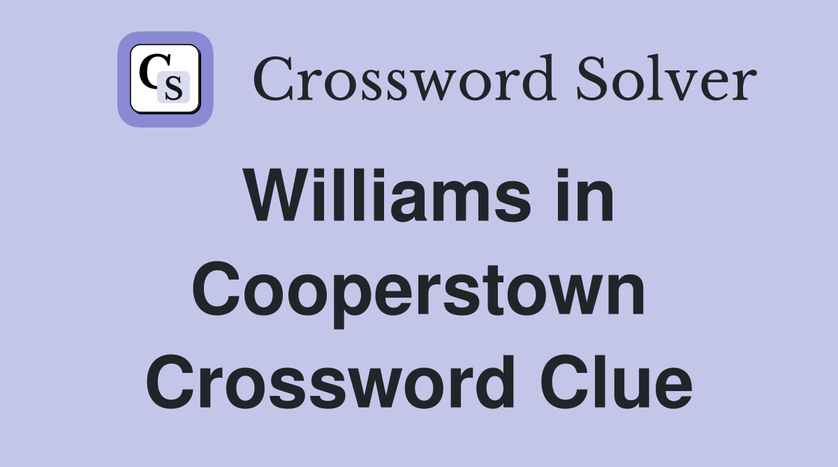 Williams in Cooperstown Crossword Clue