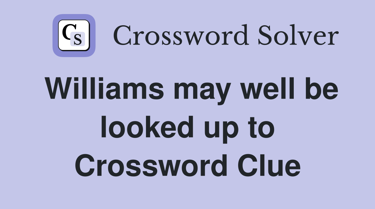 Williams may well be looked up to Crossword Clue