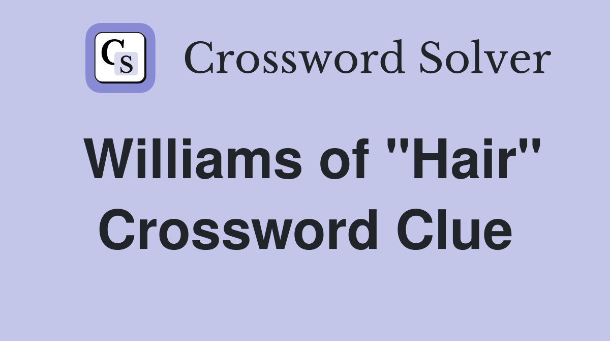 Williams of "Hair" Crossword Clue