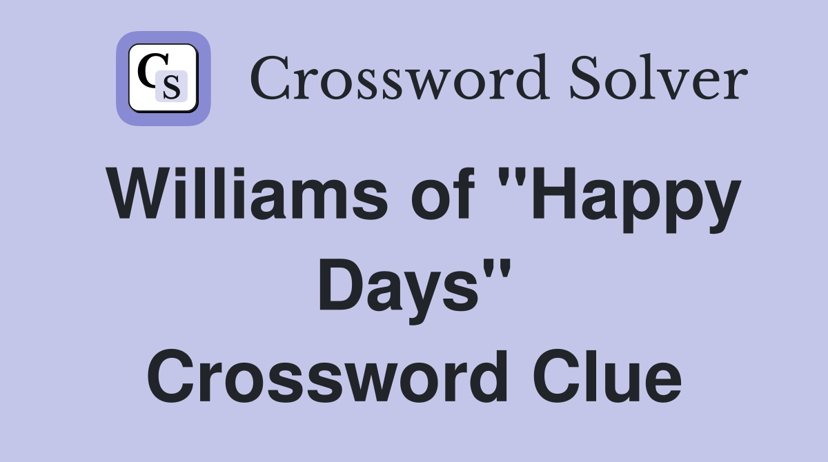 Williams of "Happy Days" Crossword Clue