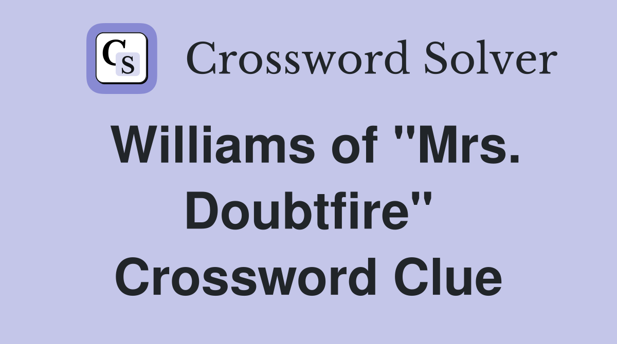 Williams of "Mrs. Doubtfire" Crossword Clue