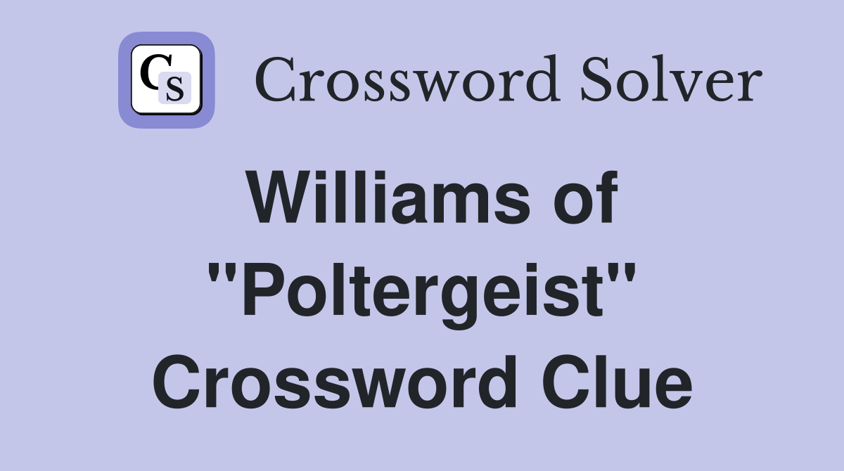 Williams of "Poltergeist" Crossword Clue
