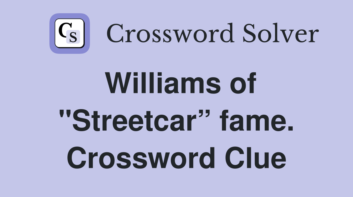 Williams of "Streetcar” fame. Crossword Clue