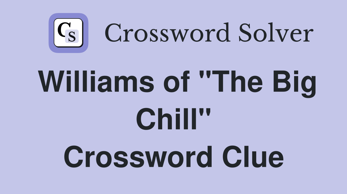 Williams of "The Big Chill" Crossword Clue