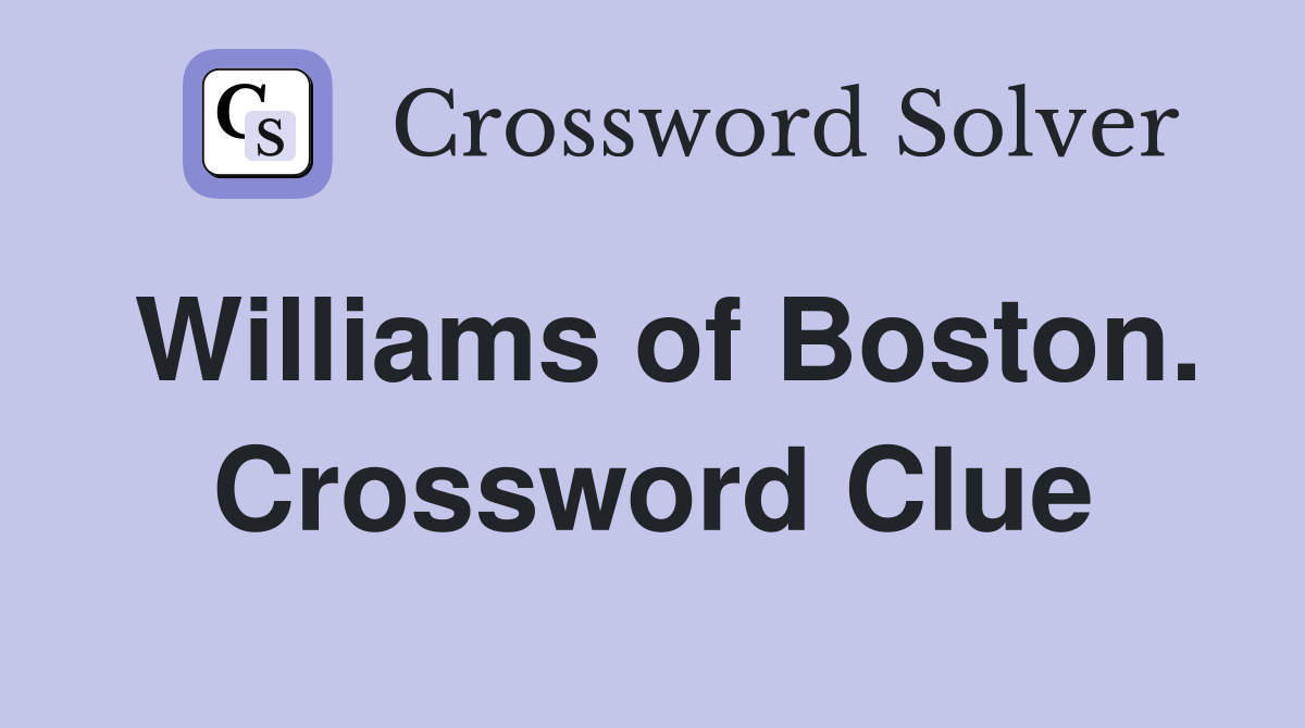 Williams of Boston. Crossword Clue