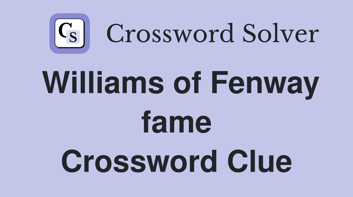 Williams of Fenway fame Crossword Clue
