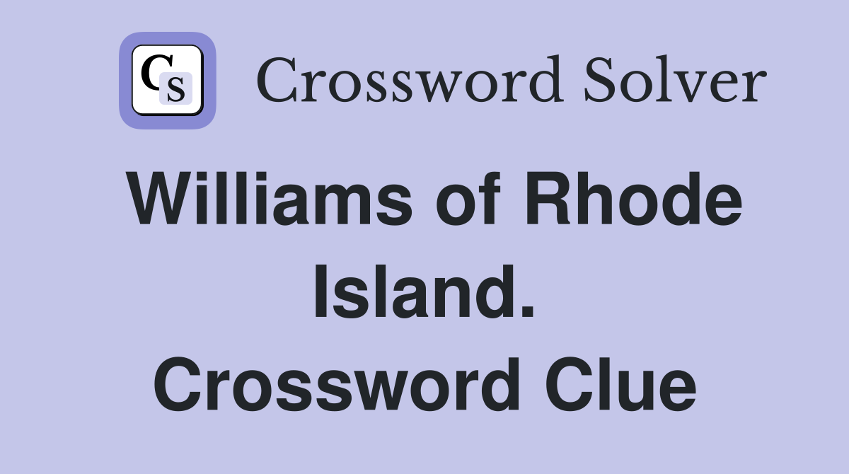 Williams of Rhode Island. Crossword Clue