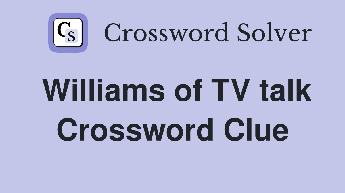 Williams of TV talk Crossword Clue