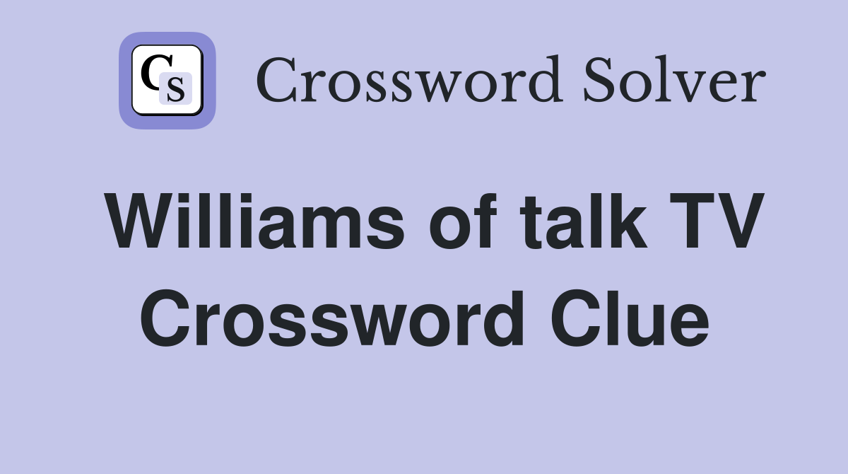 Williams of talk TV Crossword Clue
