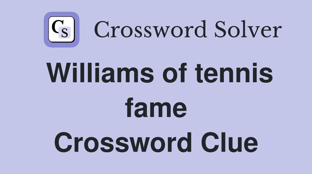 Williams of tennis fame Crossword Clue