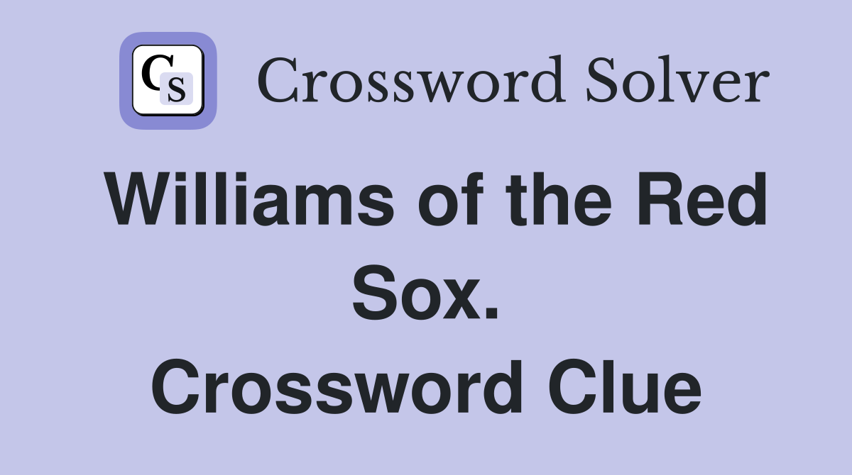 Williams of the Red Sox. Crossword Clue