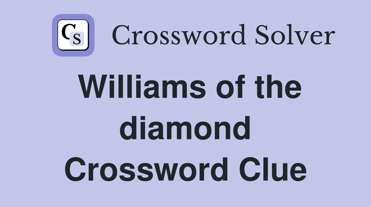 Williams of the diamond Crossword Clue