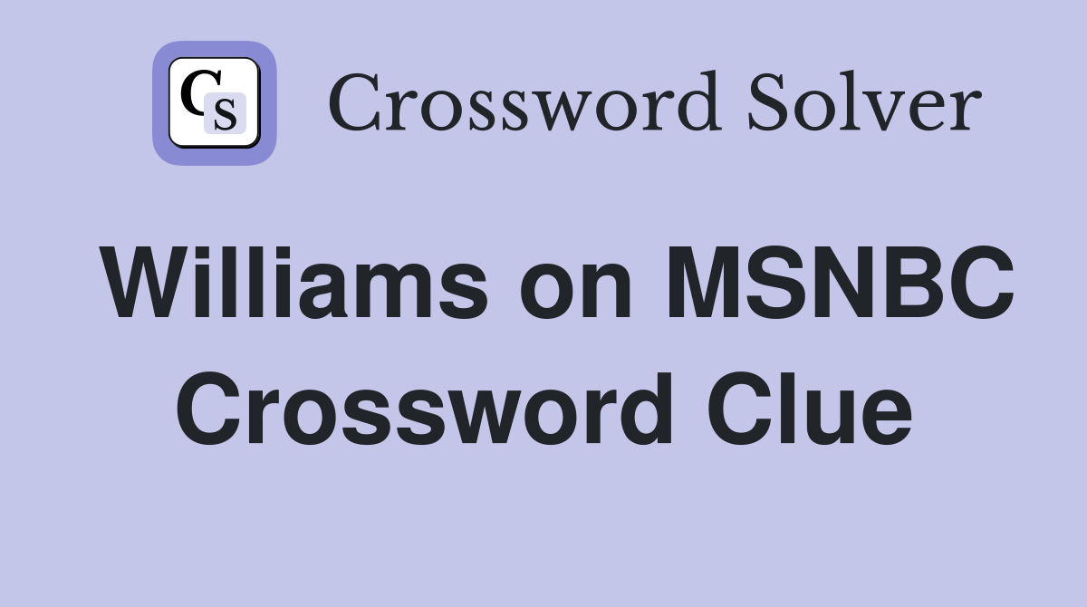 Williams on MSNBC Crossword Clue