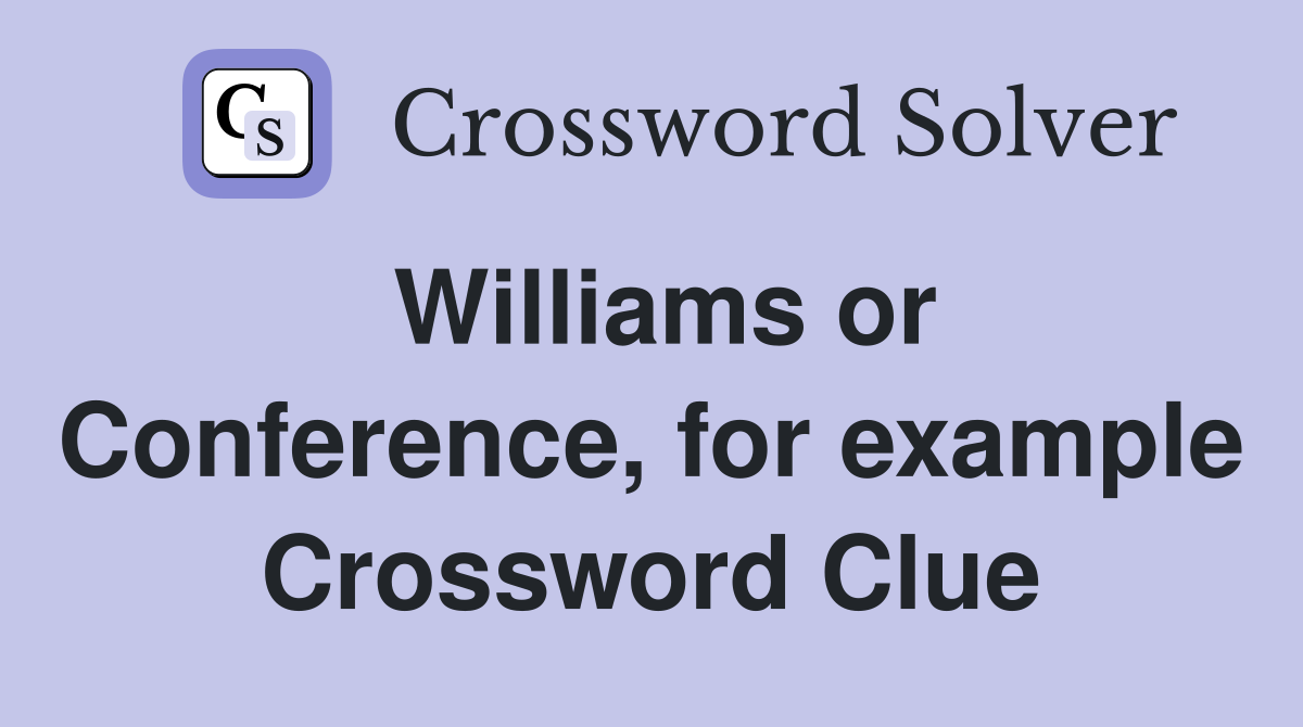 Williams or Conference, for example Crossword Clue