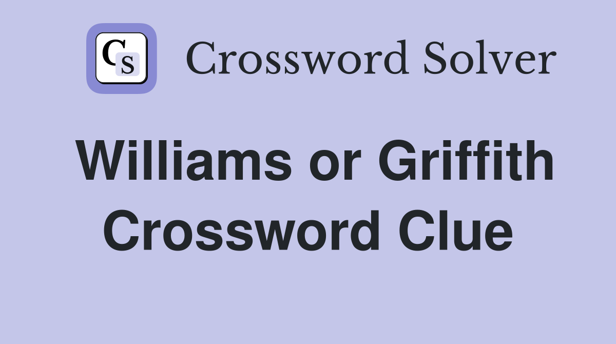 Williams or Griffith Crossword Clue