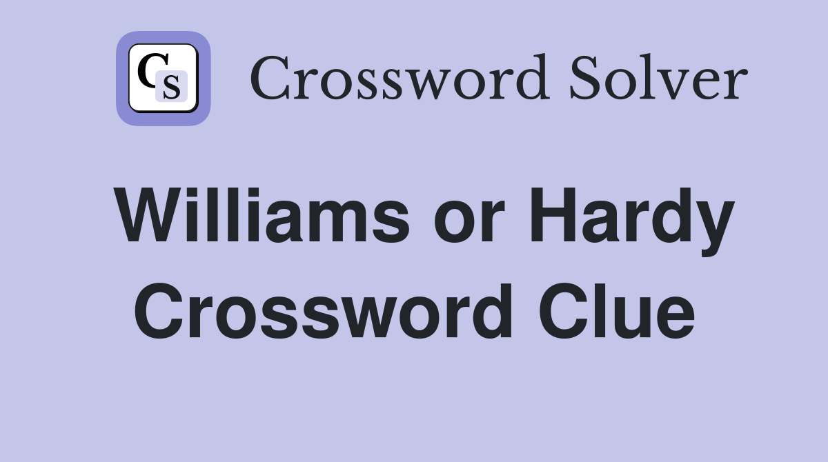 Williams or Hardy Crossword Clue