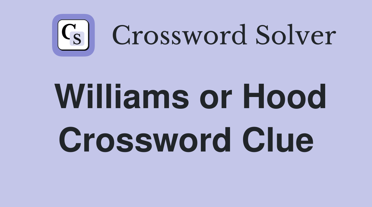 Williams or Hood Crossword Clue