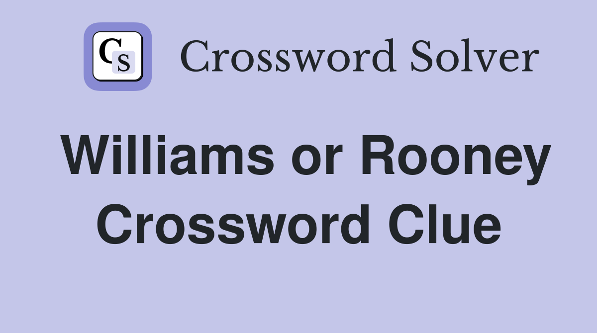 Williams or Rooney Crossword Clue