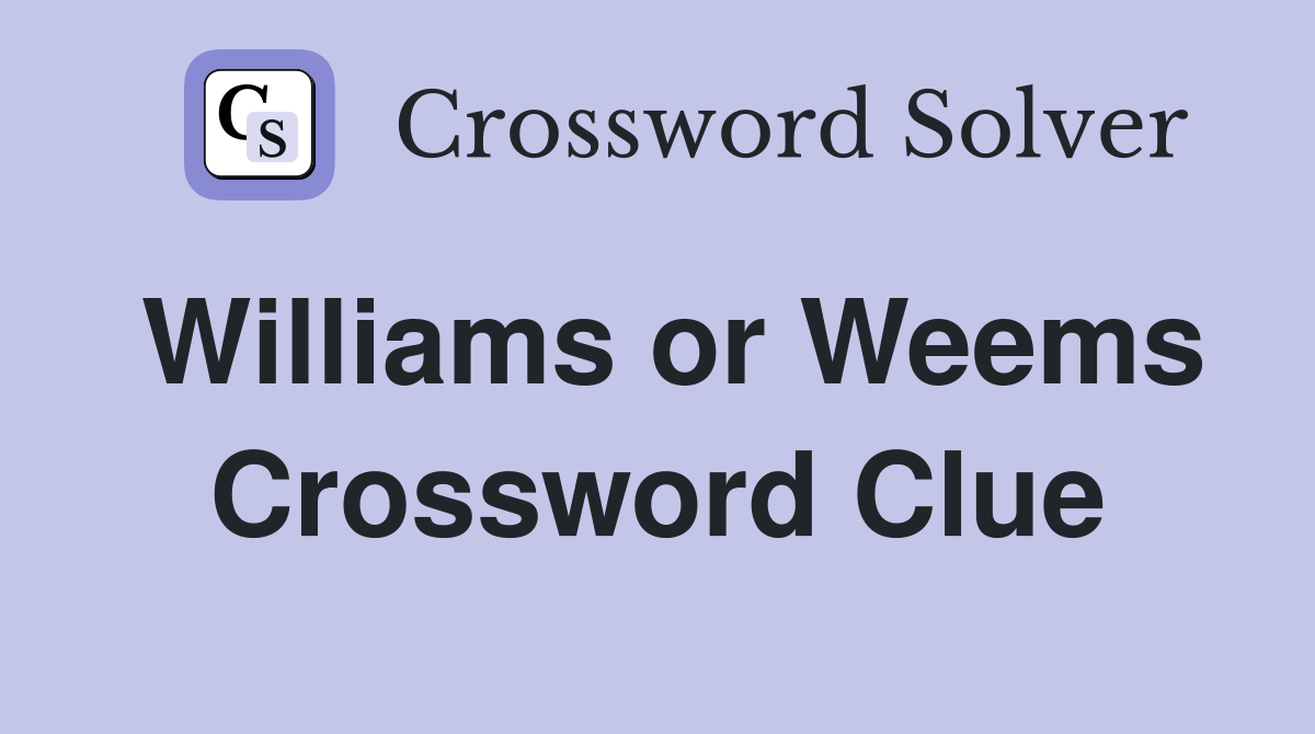 Williams or Weems Crossword Clue