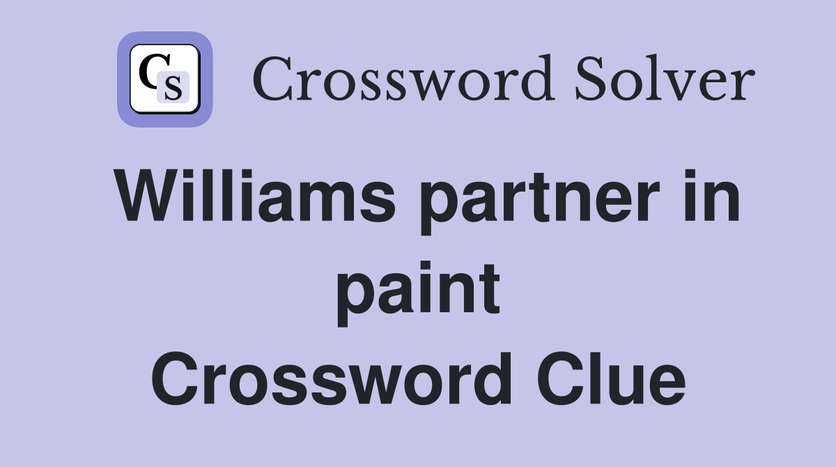 Williams partner in paint Crossword Clue