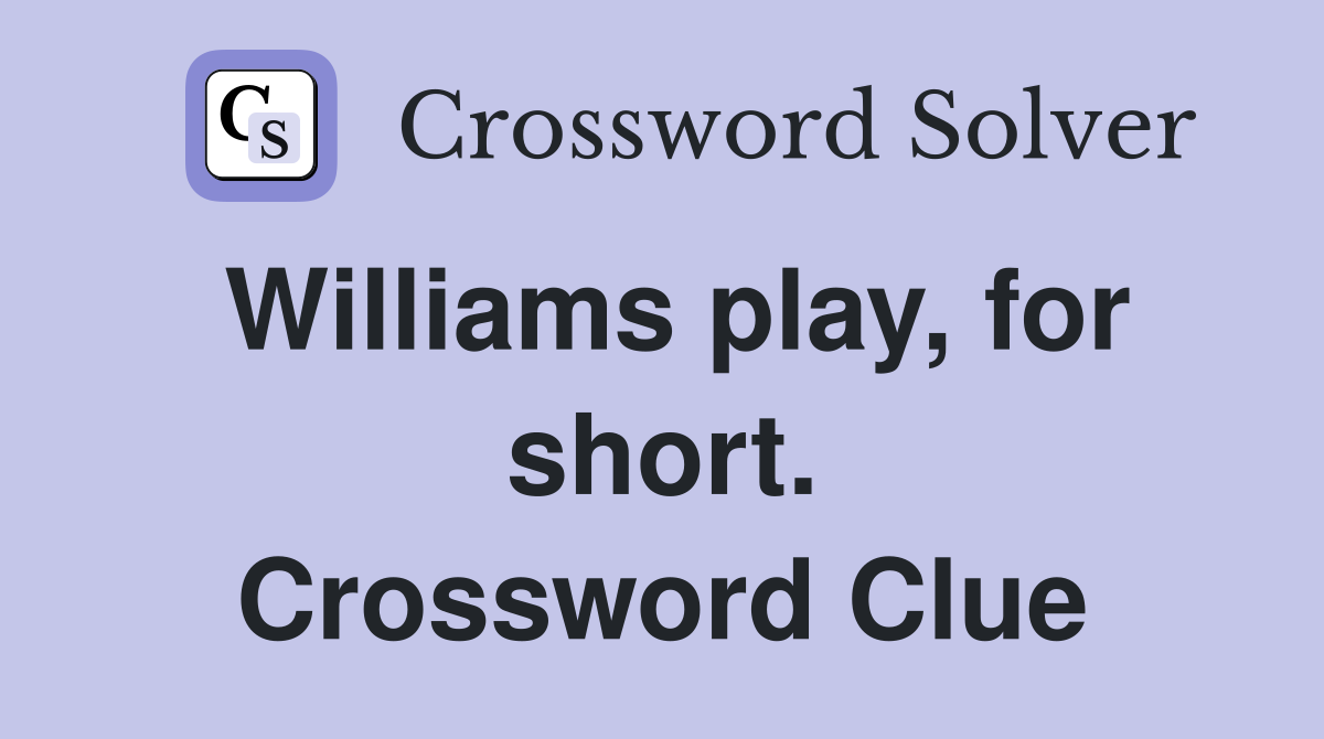 Williams play, for short. Crossword Clue