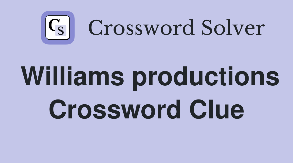 Williams productions Crossword Clue