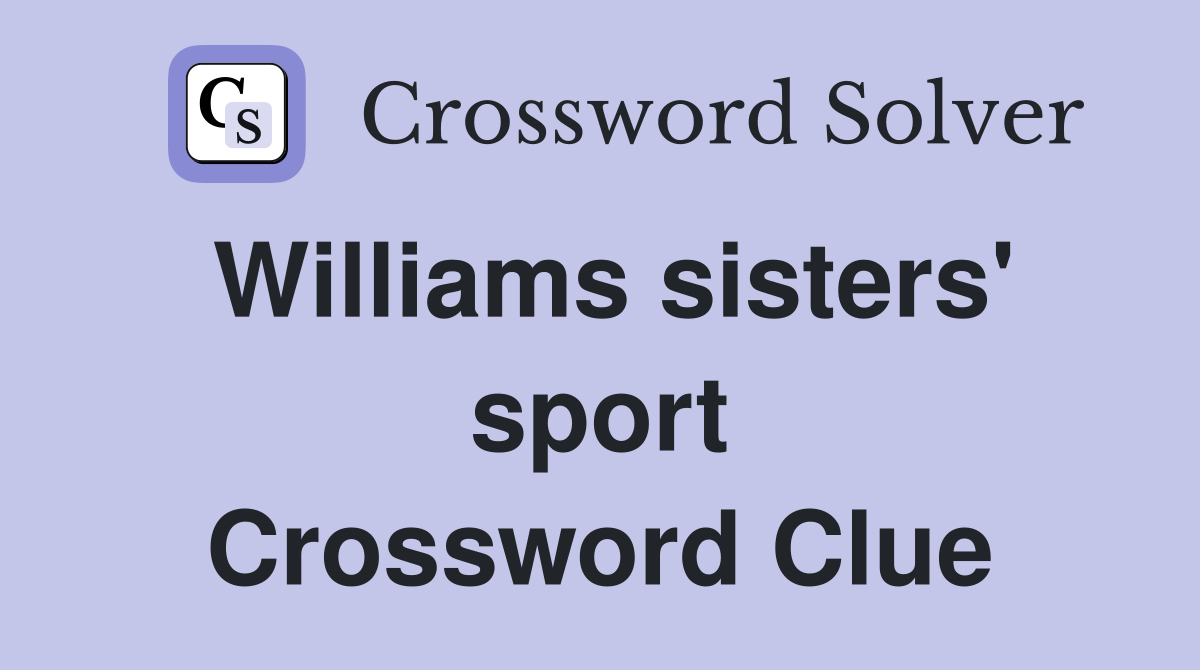 Williams sisters' sport Crossword Clue