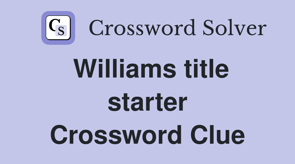 Williams title starter Crossword Clue