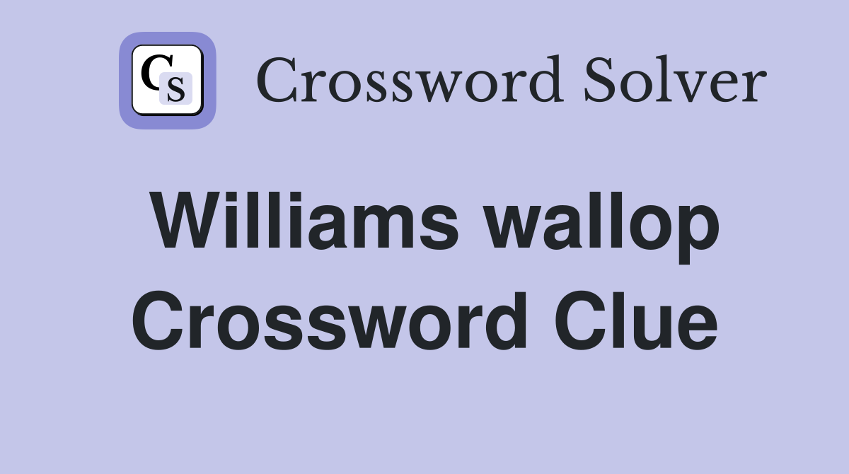 Williams wallop Crossword Clue