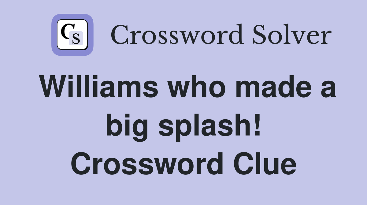 Williams who made a big splash! Crossword Clue