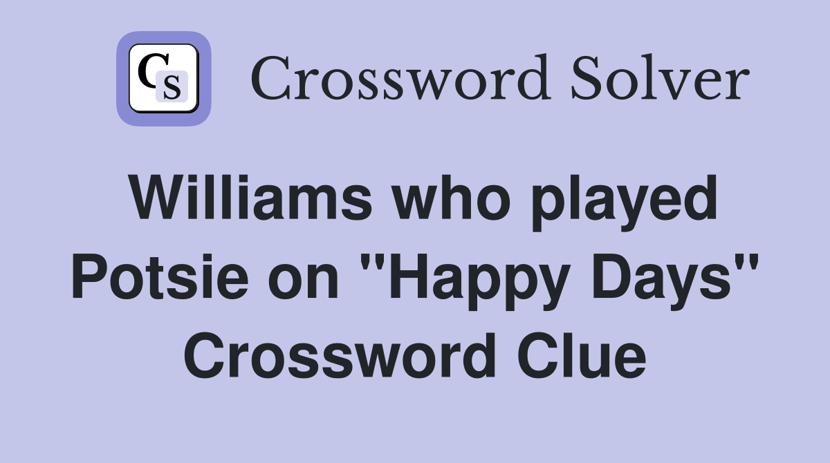 Williams who played Potsie on "Happy Days" Crossword Clue