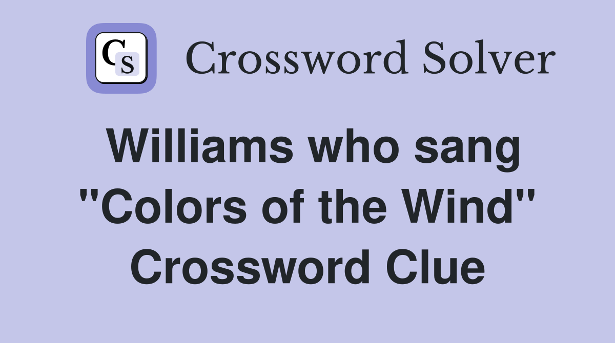 Williams who sang "Colors of the Wind" Crossword Clue